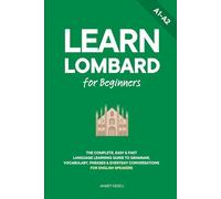 Learn Lombard for Beginners: The Complete, Easy & Fast Language Learning Guide to Grammar, Vocabulary, Phrases & Everyday Conversations for English Speakers