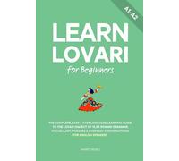 Learn Lovari for Beginners: The Complete, Easy & Fast Language Learning Guide to the Lovari Dialect of Vlax Romani Grammar, Vocabulary, Phrases & ... for English Speakers (Learn Romani)