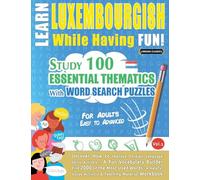 LEARN LUXEMBOURGISH WHILE HAVING FUN! - FOR ADULTS: EASY TO ADVANCED - STUDY 100 ESSENTIAL THEMATICS WITH WORD SEARCH PUZZLES - VOL.1