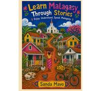 Learn Malagasy Through Stories: 10 Simple Tales for A1 Beginners: Easy Malagasy Short Stories with English Translations, Vocabulary ,Grammer and Simple Dialogues for Adult Language Learners