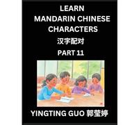 Learn Mandarin Chinese Characters (Volume 11)- China's Ancient Language Art and Culture, Read and Recognize Simplified Pictographic Characters with ... Advanced Students, HSK All Levels