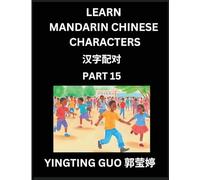Learn Mandarin Chinese Characters (Volume 15)- China's Ancient Language Art and Culture, Read and Recognize Simplified Pictographic Characters with ... Advanced Students, HSK All Levels