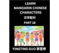 Learn Mandarin Chinese Characters (Volume 18)- China's Ancient Language Art and Culture, Read and Recognize Simplified Pictographic Characters with ... Advanced Students, HSK All Levels
