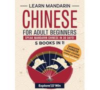 Learn Mandarin Chinese for Adult Beginners: 5 Books in 1: Speak Mandarin Chinese In 30 Days!