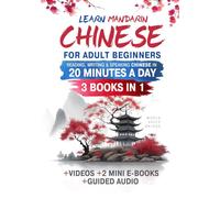 Learn Mandarin Chinese for Adult Beginners: The Complete Guide to Reading, Writing & Speaking Chinese in 20 Minutes a Day: Master Pinyin, Tones & First 150 Characters