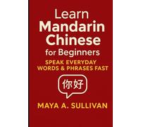 Learn Mandarin Chinese for Beginners: Speak Everyday Words & Phrases Fast