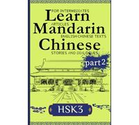 Learn Mandarin Chinese with Stories HSK3: Chinese-English Texts and Dialogues featuring all the HSK3 Vocabulary with Bonus Tips on Grammar For Intermediates (Part 2) (Mandarin chinese in Context HSK3)
