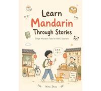 Learn Mandarin Through Stories: Simple Mandarin Tales for HSK 2 Learners: 10 Engaging HSK 2 Stories with Pinyin, English Translation, Grammar, and ... - Ideal for High-Beginner Chinese Learners
