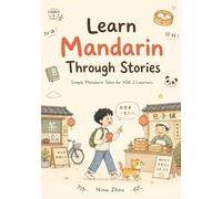 Learn Mandarin Through Stories: Simple Mandarin Tales for HSK 2 Learners: 10 Engaging HSK 2 Stories with Pinyin, English Translation, Grammar, and ... - Ideal for High-Beginner Chinese Learners