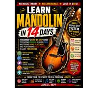 Learn Mandolin In 14 Days: A Beginner's Step by Step Guide to Playing Chords, Reading Tabs, Mastering Hand Placement, and Performing Real Songs in Just Two Weeks