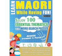 LEARN MAORI WHILE HAVING FUN! - ADVANCED: INTERMEDIATE TO PRACTICED - STUDY 100 ESSENTIAL THEMATICS WITH WORD SEARCH PUZZLES - VOL.1