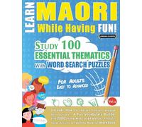 LEARN MAORI WHILE HAVING FUN! - FOR ADULTS: EASY TO ADVANCED - STUDY 100 ESSENTIAL THEMATICS WITH WORD SEARCH PUZZLES - VOL.1