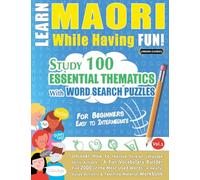 LEARN MAORI WHILE HAVING FUN! - FOR BEGINNERS: EASY TO INTERMEDIATE - STUDY 100 ESSENTIAL THEMATICS WITH WORD SEARCH PUZZLES - VOL.1