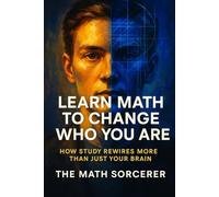 Learn Math to Change Who You Are: How Study Rewires More Than Just Your Brain (Future Self Math)