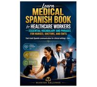 Learn Medical Spanish Book for Healthcare Workers: Essential Vocabulary and Phrases for Nurses, Doctors, and EMTs (Learn Spanish Fast Track Books)