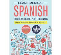 Learn Medical Spanish For Healthcare Professionals: 3 Books in 1: Speak Medical Spanish in 30 Days!