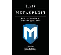 LEARN METASPLOIT: From Fundamentals to Practical Applications: 7 (KALI LINUX & Frameworks USA)