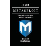 LEARN METASPLOIT: From Fundamentals to Practical Applications: 8 (KALI LINUX & Frameworks USA)