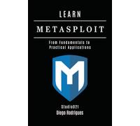 LEARN METASPLOIT: From Fundamentals to Practical Applications (KALI LINUX & Frameworks USA)