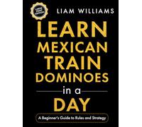 Learn Mexican Train Dominoes in a Day: A Beginner's Guide to Rules and Strategy, Large Print Edition (Learn Games in a Day, Big Print Editions)