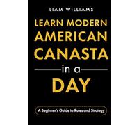Learn Modern American Canasta in a Day: A Beginner's Guide to Rules and Strategy (Card Games in a Day)