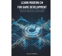 Learn Modern C# for Game Development: Master Advanced Syntax and Scalable Architecture for Real-World Games