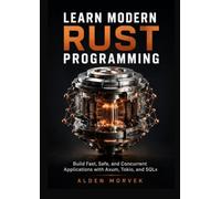 Learn Modern Rust Programming: Build Fast, Safe, and Concurrent Applications with Axum, Tokio, and SQLx