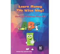 Learn Money The Wise Way!: Financial Literacy from A-Z