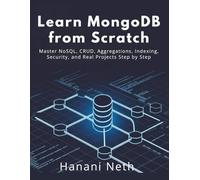 Learn MongoDB from Scratch: Master NoSQL, CRUD, Aggregations, Indexing, Security, and Real Projects Step by Step