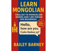 Learn Mongolian: English to Mongolian Words and 1,001 Phrases for Beginners