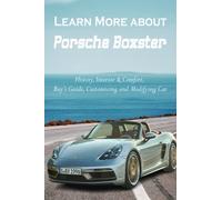 Learn More about Porsche Boxster: History, Interior & Comfort, Buy’s Guide, Customizing and Modifying Car: Porsche Boxster Book