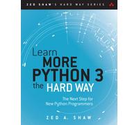 Learn More Python 3 the Hard Way: The Next Step for New Python Programmers (Zed Shaw's Hard Way Series)