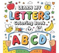 Learn My Letters Coloring Book: An Engaging Alphabet Book for Early Learning, Fine Motor Skills and Creative Fun