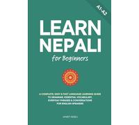 Learn Nepali for Beginners: A Complete, Easy & Fast Language Learning Guide to Grammar, Essential Vocabulary, Everyday Phrases & Conversations for English Speakers