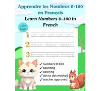 Learn Numbers 0-100 in French. Apprendre les Nombres 0-100 en Français. French for beginners. French numbers practice workbook.: Kids French Numbers Workbook.