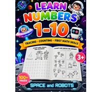 Learn Numbers 1-10: Space and Robots: Tracing, Counting and First Math Skills Workbook for Kids Ages 3-6 (Learn Numbers Workbook)