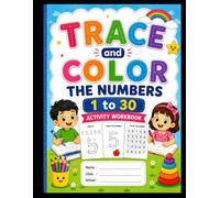 Learn Numbers 1-30: Trace, Color & Practice Workbook for Preschoolers: Fun & Engaging Number Learning for Kids!