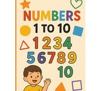 Learn Numbers 1 to 10: Fun Educational Book for Kids: A playful and educational way for children aged 1-6 to learn numbers from 1 to 10