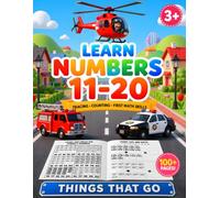 Learn Numbers 11-20: Things That Go: Tracing, Counting and Number Practice Workbook for Kids Ages 5-7 (Learn Numbers Workbook)