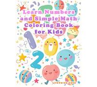 Learn Numbers and Simple Math Coloring Book for Kids: Fun Counting, Addition and Subtraction Practice for Ages 3-6