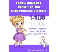 Learn Numbers from 1 to 100 for Girls Ages 4 to 8 Tracing, Searching and Coloring Workbook for Kids: Fun Educational Activities for Preschool and ... (The Magical World of Princesses and Princes)