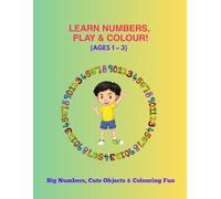 LEARN NUMBERS, PLAY & COLOUR! (AGES 1 - 3): Big Numbers, Cute Objects & Colouring Fun