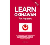 Learn Okinawan for Beginners: The Complete, Easy & Fast Language Guide to Okinawan Grammar, Vocabulary, Phrases & Everyday Conversations for English Speakers
