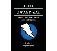 LEARN OWASP ZAP: Master Security Testing and Automated Scanning: 14 (KALI LINUX EXTREME USA)