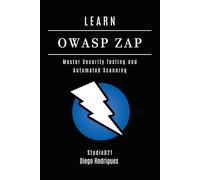 LEARN OWASP ZAP: Master Security Testing and Automated Scanning: 21 (KALI LINUX & Frameworks USA)