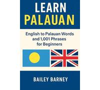 Learn Palauan: English to Palauan Words and 1,001 Phrases for Beginners