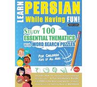 LEARN PERSIAN WHILE HAVING FUN! - FOR CHILDREN: KIDS OF ALL AGES - STUDY 100 ESSENTIAL THEMATICS WITH WORD SEARCH PUZZLES - VOL.1