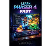 Learn Phaser 4 Fast: The Essential Guide to the Next Generation of Web Games