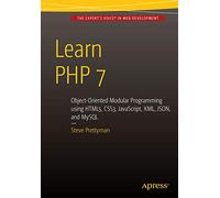 Learn PHP 7: Object Oriented Modular Programming using HTML5, CSS3, JavaScript, XML, JSON, and MySQL