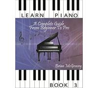 Learn Piano: A Complete Guide from Beginner to Pro Book 3